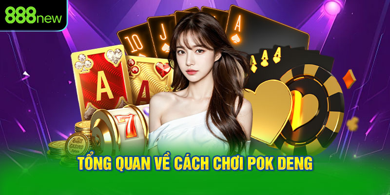 Tổng quan về cách chơi Pok Deng