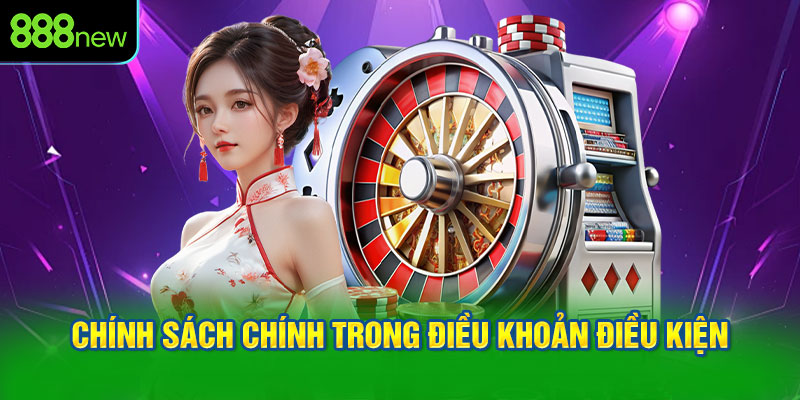 Các chính sách chính trong điều khoản điều kiện của 888NEW
