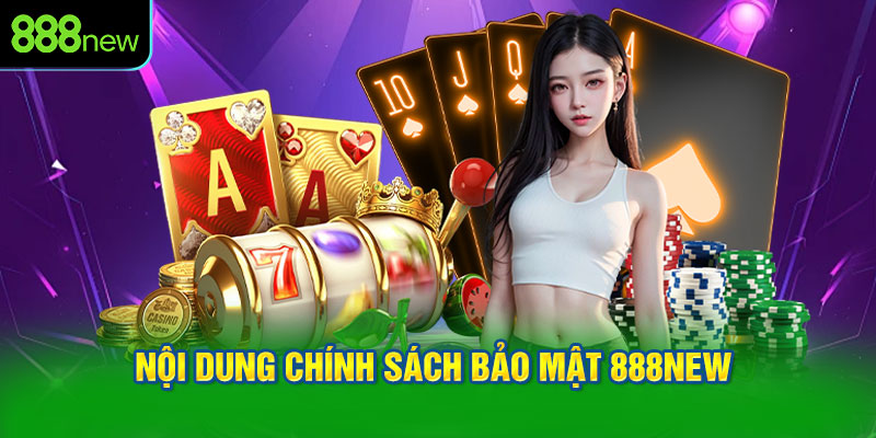 Nội dung chính sách bảo mật 888NEW về hoạt động cá cược