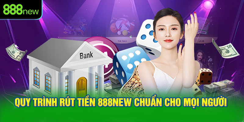 Quy trình rút tiền 888NEW chuẩn cho mọi người tham khảo