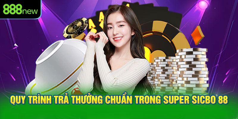 Quy trình trả thưởng chuẩn trong Super Sicbo 88