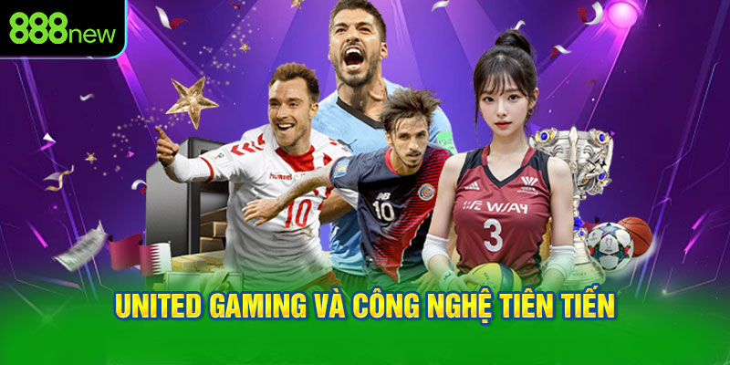 United Gaming và công nghệ tiên tiến
